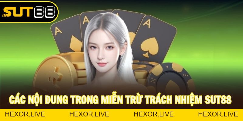 Miễn Trừ Trách Nhiệm Sut88 Và Những Điều Người Chơi Cần Biết - hexor.live - Hexor