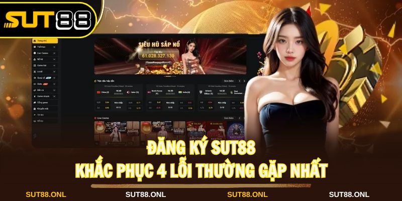 Đăng Ký SUT88 - Phương Pháp Tạo Tài Khoản Cần Biết Đúng Nhất - hexor.live - Hexor