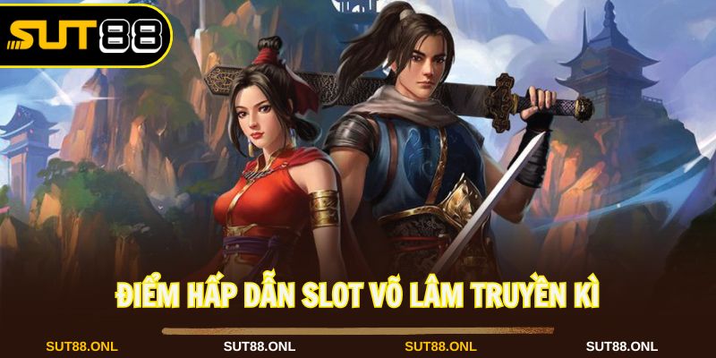 Võ Lâm Truyền Kì Sut88: Slot Game Đậm Chất Kiếm Hiệp Cực Hot - hexor.live - Hexor