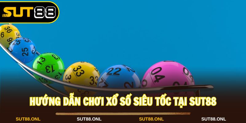 Xổ Số Siêu Tốc Sut88: Hướng Dẫn Chơi Đơn Giản, Dễ Trúng 2026 - hexor.live - Hexor
