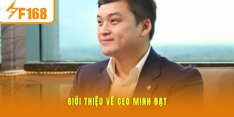 CEO Minh Đạt - Người Chèo Lái Thành Công Top Đầu Của F168 - Hexor