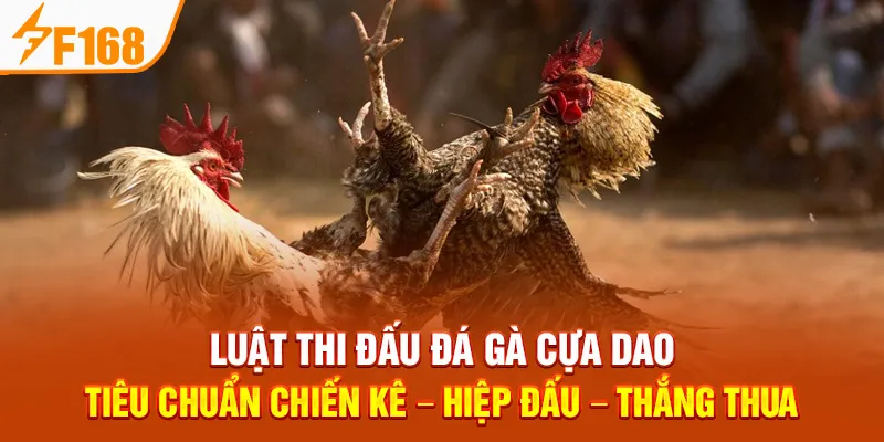 Đá Gà Cựa Dao Tại F168 – Luật Chơi, Cá Cược & Mẹo Thắng Lớn - Hexor