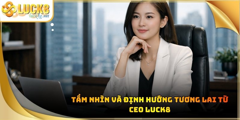 CEO LUCK8 - Hành Trình Khẳng Định Bản Lĩnh Của Phái Nữ - Hexor