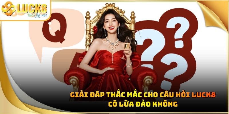 Luck8 Có Lừa Đảo Không - Giải Đáp Sự Thật Về Nhà Cái Uy Tín - Hexor