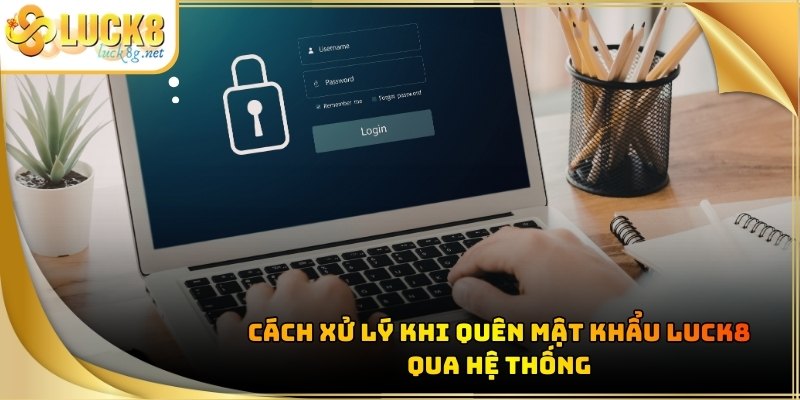Quên Mật Khẩu Luck8 - Hướng Dẫn Khôi Phục Tài Khoản Nhanh - Hexor