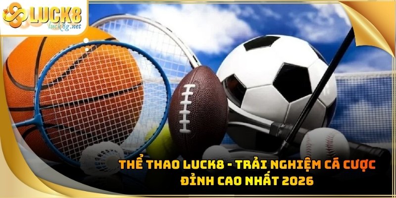 Thể Thao Luck8 - Trải Nghiệm Cá Cược Đỉnh Cao Nhất 2026 - Hexor
